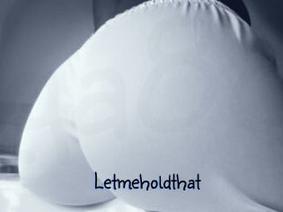 Letmeholdthat