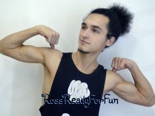 RossReadyForFun